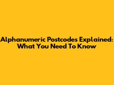 Alphanumeric Postcodes Explained: What You Need To Know