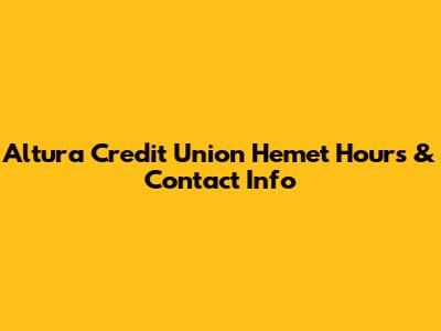 Altura Credit Union Hemet Hours & Contact Info