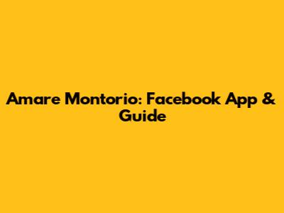 Amare Montorio: Facebook App & Guide