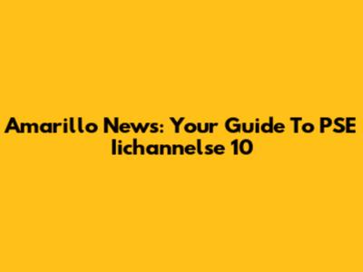 Amarillo News: Your Guide To PSE Iichannelse 10