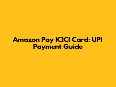 Amazon Pay ICICI Card: UPI Payment Guide