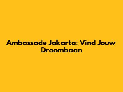 Ambassade Jakarta: Vind Jouw Droombaan