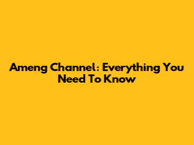 Ameng Channel: Everything You Need To Know