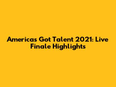 America's Got Talent 2021: Live Finale Highlights
