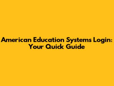 American Education Systems Login: Your Quick Guide