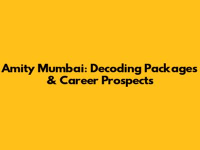 Amity Mumbai: Decoding Packages & Career Prospects