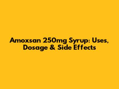 Amoxsan 250mg Syrup: Uses, Dosage & Side Effects