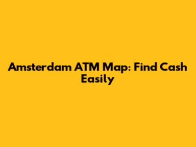 Amsterdam ATM Map: Find Cash Easily