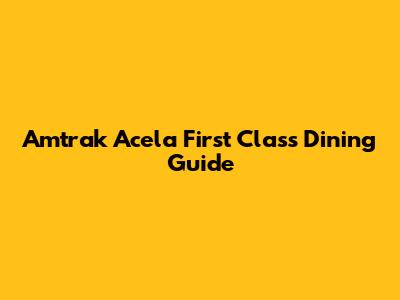 Amtrak Acela First Class Dining Guide