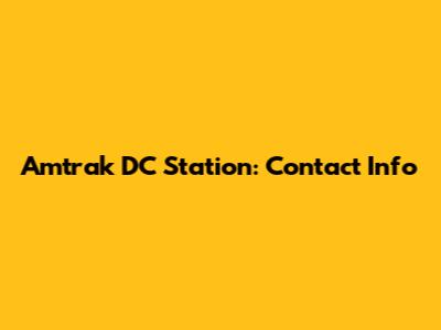 Amtrak DC Station: Contact Info