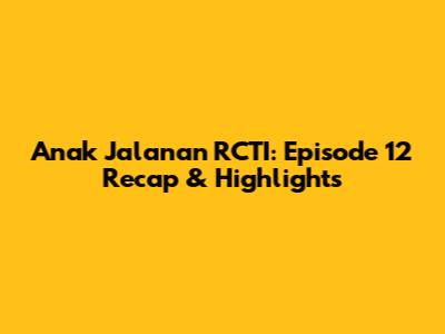 Anak Jalanan RCTI: Episode 12 Recap & Highlights