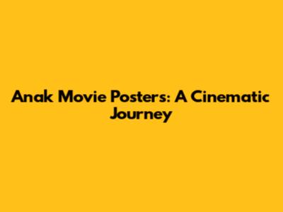 Anak Movie Posters: A Cinematic Journey