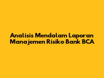 Analisis Mendalam Laporan Manajemen Risiko Bank BCA