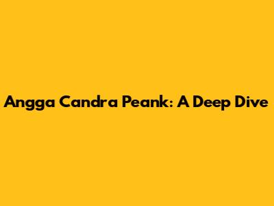 Angga Candra Peank: A Deep Dive