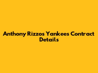 Anthony Rizzo's Yankees Contract Details