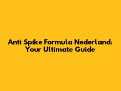 Anti Spike Formula Nederland: Your Ultimate Guide