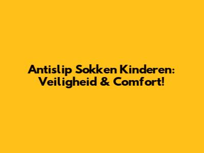 Antislip Sokken Kinderen: Veiligheid & Comfort!