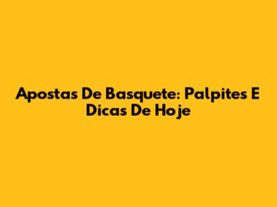Apostas De Basquete: Palpites E Dicas De Hoje