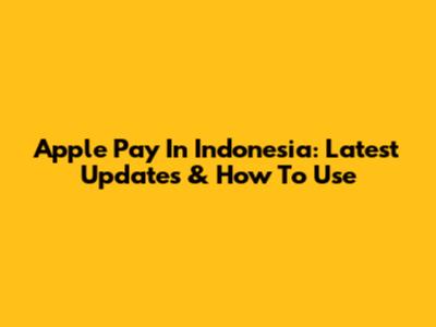 Apple Pay In Indonesia: Latest Updates & How To Use