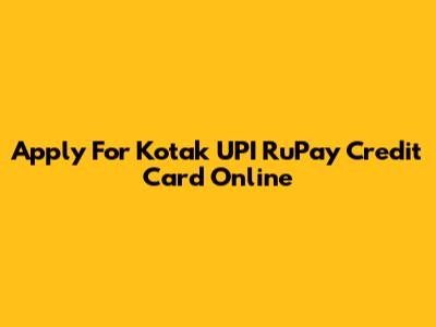 Apply For Kotak UPI RuPay Credit Card Online