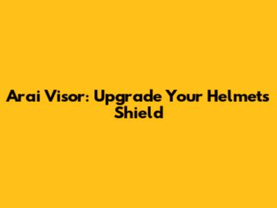 Arai Visor: Upgrade Your Helmet's Shield