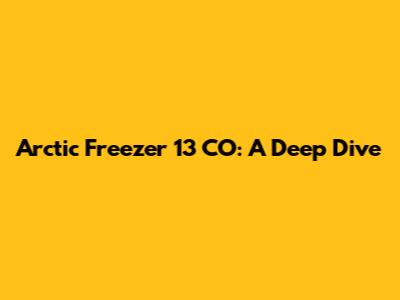 Arctic Freezer 13 CO: A Deep Dive