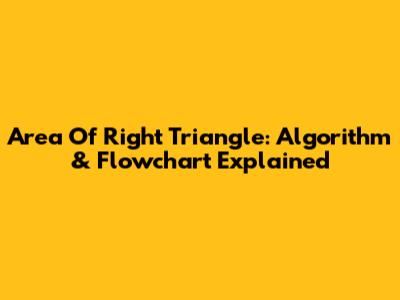 Area Of Right Triangle: Algorithm & Flowchart Explained