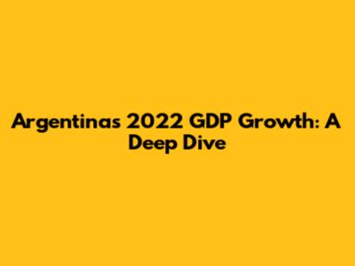 Argentina's 2022 GDP Growth: A Deep Dive