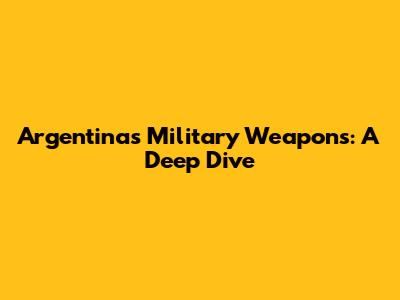 Argentina's Military Weapons: A Deep Dive