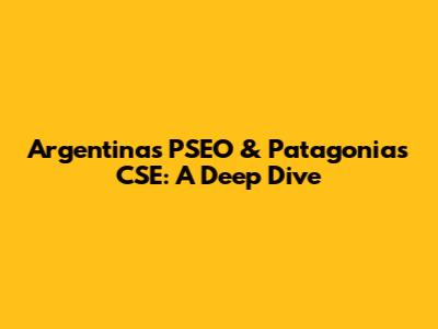 Argentina's PSEO & Patagonia's CSE: A Deep Dive