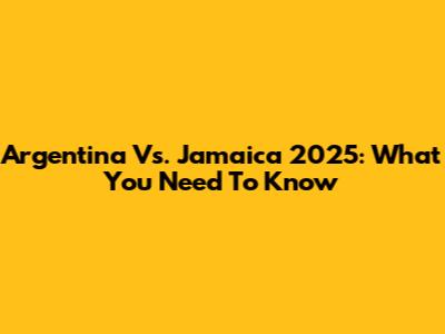 Argentina Vs. Jamaica 2025: What You Need To Know