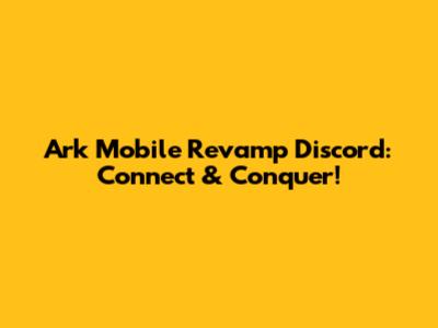Ark Mobile Revamp Discord: Connect & Conquer!