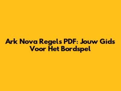 Ark Nova Regels PDF: Jouw Gids Voor Het Bordspel