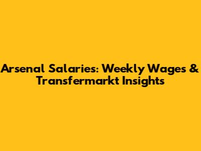 Arsenal Salaries: Weekly Wages & Transfermarkt Insights