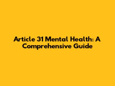 Article 31 Mental Health: A Comprehensive Guide