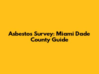 Asbestos Survey: Miami Dade County Guide