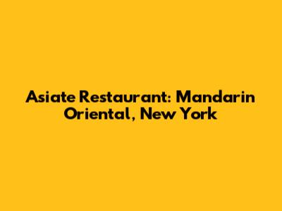 Asiate Restaurant: Mandarin Oriental, New York