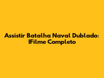 Assistir Batalha Naval Dublado: IFilme Completo