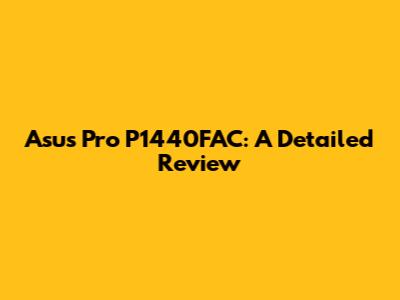 Asus Pro P1440FAC: A Detailed Review