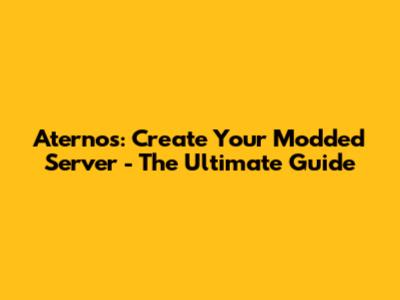 Aternos: Create Your Modded Server - The Ultimate Guide