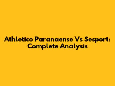 Athletico Paranaense Vs Sesport: Complete Analysis