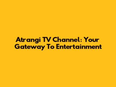 Atrangi TV Channel: Your Gateway To Entertainment