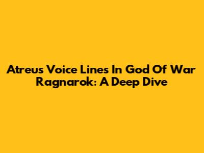 Atreus' Voice Lines In God Of War Ragnarok: A Deep Dive