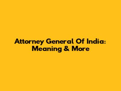 Attorney General Of India: Meaning & More