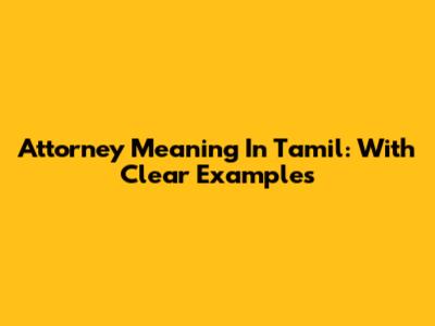 Attorney Meaning In Tamil: With Clear Examples