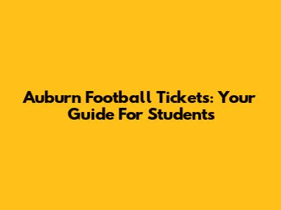 Auburn Football Tickets: Your Guide For Students