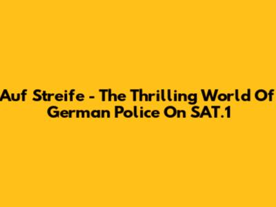 Auf Streife - The Thrilling World Of German Police On SAT.1