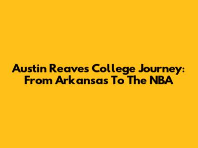 Austin Reaves' College Journey: From Arkansas To The NBA