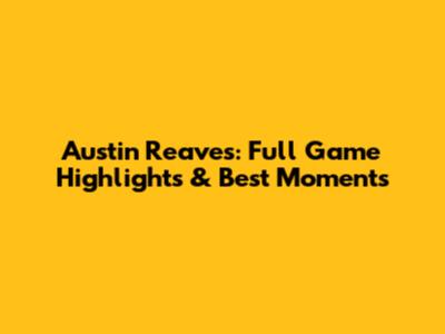 Austin Reaves: Full Game Highlights & Best Moments