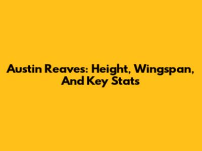 Austin Reaves: Height, Wingspan, And Key Stats